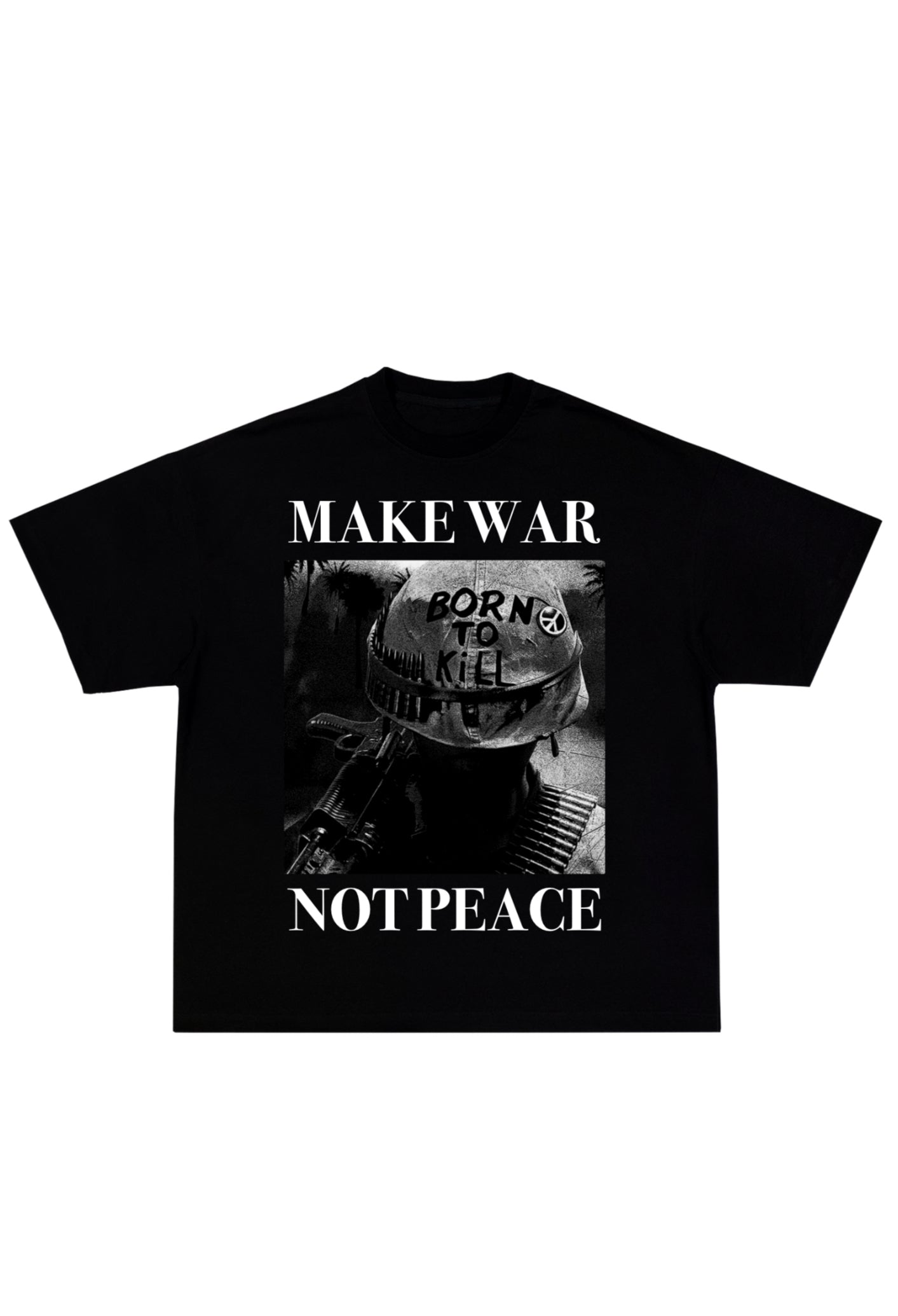 MAKE WAR NOT PEACE soldier shirt